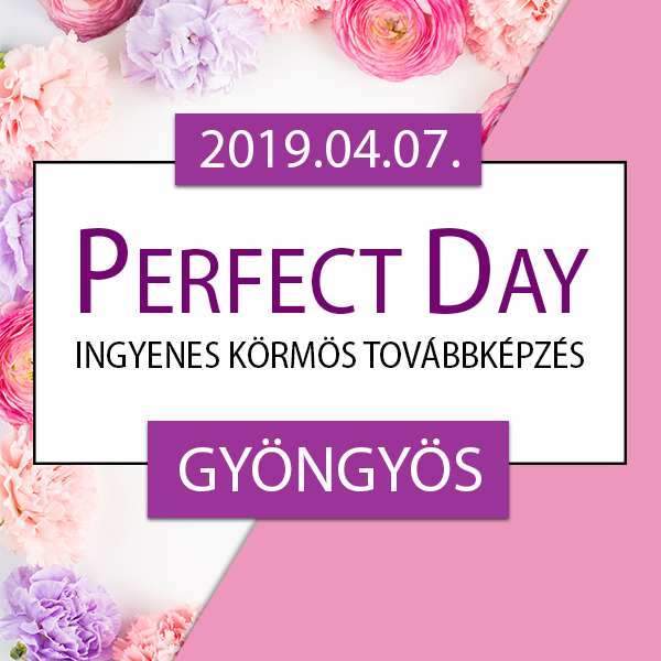 Ingyenes körmös továbbképzés – Perfect Day – Gyöngyös, 2019.04.07