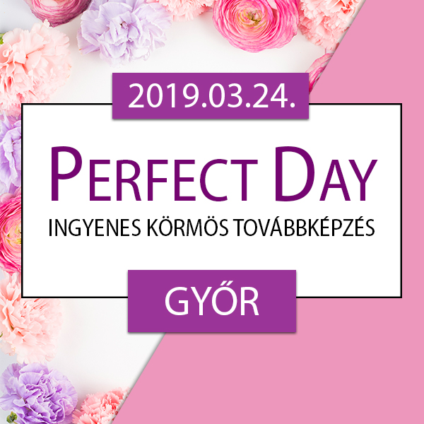 Ingyenes körmös továbbképzés – Perfect Day – Győr, 2019.03.24