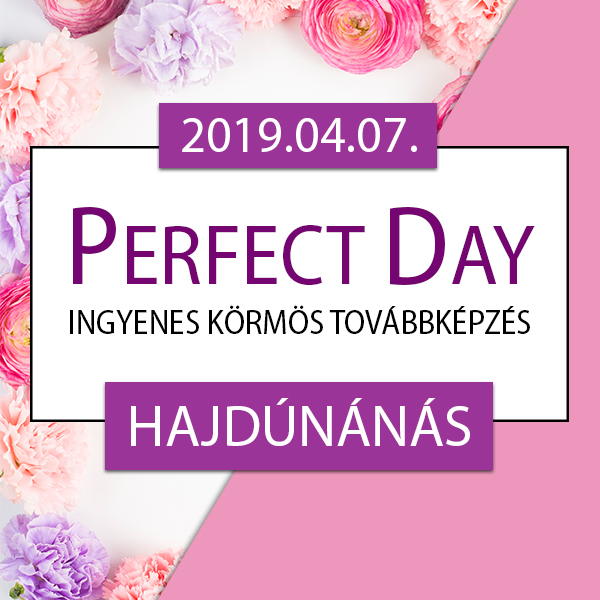 Ingyenes körmös továbbképzés – Perfect Day – Hajdúnánás, 2019.04.07