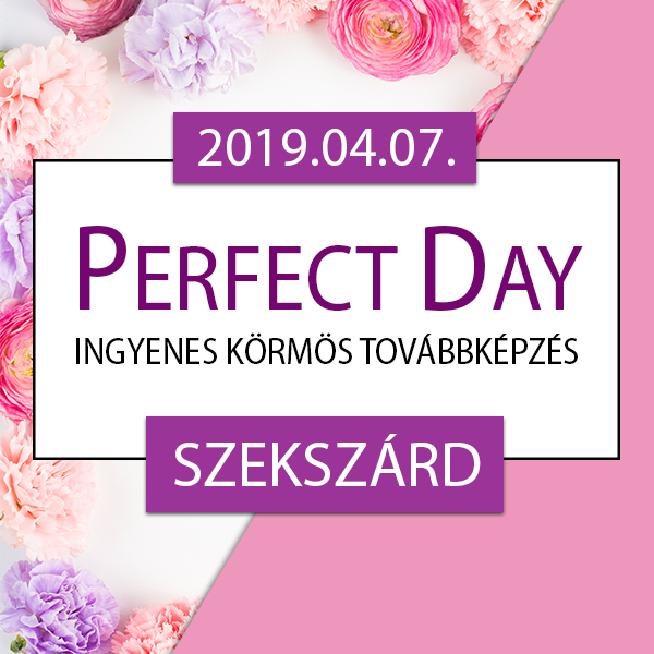 Ingyenes körmös továbbképzés – Perfect Day – Szekszárd, 2019.04.07