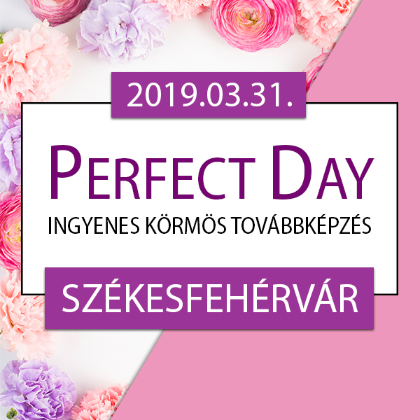 Ingyenes körmös továbbképzés – Perfect Day – Székesfehérvár, 2019.03.31